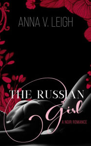 Title: The Russian Girl: A Noir Romance, Author: V. Leigh Anna