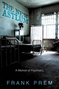 Title: The New Asylum, Author: Frank Prem