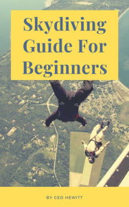 Title: Skydiving Guide For Beginners, Author: Ged Hewitt