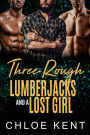 Three Rough Lumberjacks and a Lost Girl (Three Guys and a Girl, #2)