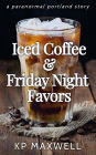 Iced Coffee & Friday Night Favors (Paranormal Portland Stories)
