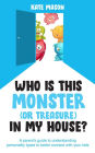 Who Is This Monster (or Treasure) in My House? A Parent's Guide to Understanding Personality Types to Better Connect with Your Kids