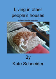 Title: Living in Other People's Houses: My Five Year Adventure as a Petsitter., Author: KATE SCHNEIDER