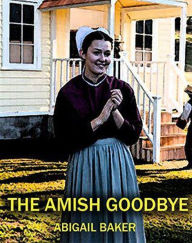 Title: The Amish Goodbye, Author: Abigail Baker