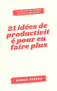 Title: 21 idées de productivité pour en faire plus & la devise de chaque homme d'affaires