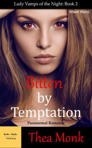 Title: Bitten By Temptation: Paranormal Vampire Romance (Lady Vamps of The Night, #2), Author: Thea Monk