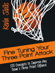 Title: Fine Tuning Your Three-Point Attack (Fine Tuning Series, #5), Author: Kevin Sivils