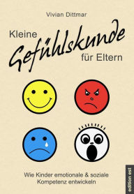 Title: Kleine Gefühlskunde für Eltern - Wie Kinder emotionale & soziale Kompetenz entwickeln, Author: Vivian Dittmar