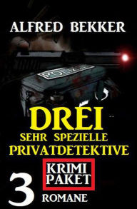 Title: Drei sehr spezielle Privatdetektive: Krimi Paket 3 Romane, Author: Alfred Bekker