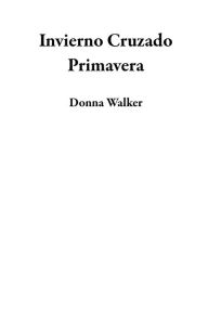 Title: Invierno Cruzado Primavera, Author: Donna Walker