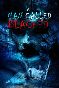 Title: A Man called Blacked, Author: KEAMOGETSE THABANE