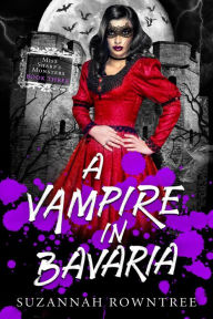 Title: A Vampire in Bavaria (Miss Sharp's Monsters, #3), Author: Suzannah Rowntree