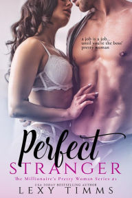 Title: Perfect Stranger (The Millionaire's Pretty Woman Series, #1), Author: Lexy Timms