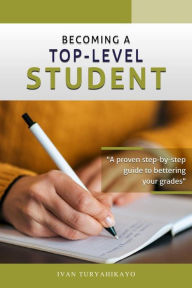 Title: Becoming a Top-Level Student, Author: Ivan Turyahikayo