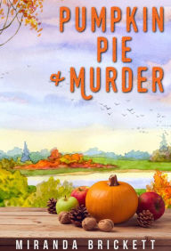 Title: Pumpkin Pie & Murder (A Prairie Crocus Cozy Mystery, #3), Author: Miranda Brickett