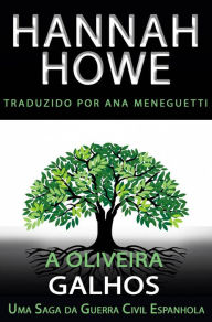 Title: A Oliveira: Galhos (A Oliveira: Uma Saga da Guerra Civil Espanhola, #2), Author: Hannah Howe