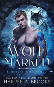Title: Wolf Marked: A Fantasy Shifter Romance (Shifters Unleashed, #2), Author: Harper A. Brooks