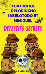 Title: Cuatrohos, Pelopincho, Sabelotodo et Mimiguel. Détectifs Secrets, Author: A.P. Hernández