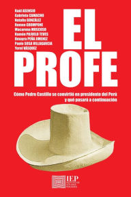 Title: El profe. Cómo Pedro Castillo se convirtió en presidente del Perú y qué pasará a continuación, Author: Raúl H. Asensio