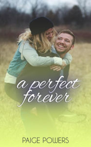 Title: A Perfect Forever (Leap of Love Series, #1), Author: Paige Powers