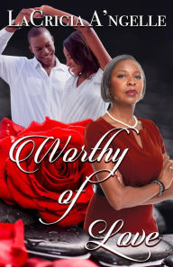 Title: Worthy of Love (Love Worth Fighting For, #2), Author: LaCricia A'ngelle