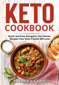 Title: Keto Cookbook, Quick and Easy Ketogenic Diet Dinner Recipes Your Keto Friends Will Love (Healthy Keto, #9), Author: Brendan Fawn