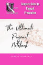 The Ultimate Pageant Notebook Complete Guide to Pageant Preparation
