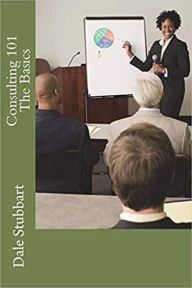 Title: Consulting 101 - The Basics, Author: Dale Stubbart
