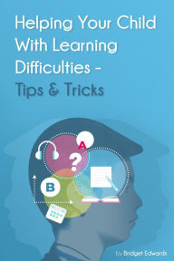 Title: Helping Your Child with Learning Difficulties - Tips and Tricks, Author: Bridget Edwards
