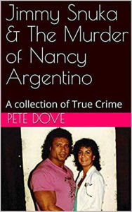 Title: Jimmy Snuka & The Murder of Nancy Argentino, Author: Pete Dove