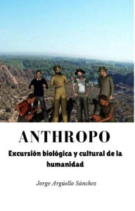 Title: Anthropo. Excursión biológica y cultural de la humanidad, Author: Jorge Argüello Sánchez