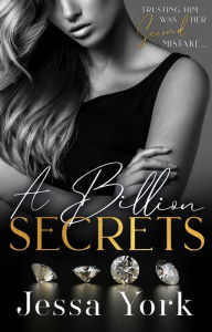 Title: A Billion Secrets: A Dark Billionaire Mafia Romance (The Rosetti Crime Family, #2), Author: Jessa York