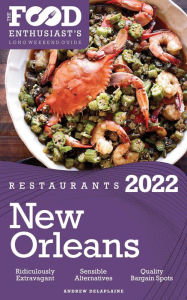 Title: 2022 New Orleans Restaurants - The Food Enthusiast's Long Weekend Guide, Author: Andrew Delaplaine