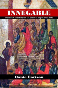 Title: Innegable: Evidencia A Todo Color De Los Israelitas Negros En La Biblia, Author: Dante Fortson