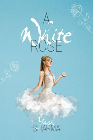 Title: A White Rose, Author: Yash Sharma