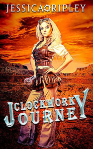 Title: Clockwork Journey (Western Gears, #1), Author: Jessica Ripley