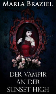 Title: Der Vampir an der Sunset High, Author: Marla Braziel