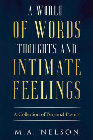 Title: A World of Words Thoughts And Intimate Feelings, Author: M.A. NELSON