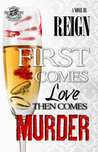Title: First Comes Love, Then Comes Murder (The Cartel Publications Presents), Author: Reign (T. Styles)