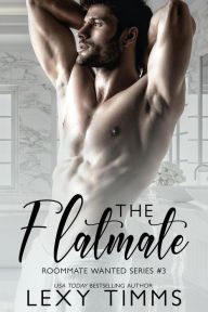 Title: The Flatmate (Roommate Wanted Series, #3), Author: Lexy Timms