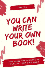 Title: You Can Write Your Own Book!, Author: TIMMY KÁ