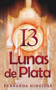 Title: 13 Lunas de Plata (Los Amantes de Arbra, #1), Author: Fernanda Hinojosa