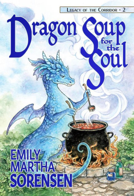 Dragon Soup for the Soul (Legacy of the Corridor, #2) by Emily Martha Sorensen | NOOK Book (eBook) | Barnes & Noble®