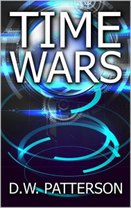 Title: Time Wars (Time Series, #1), Author: D.W. Patterson