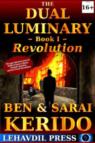 Title: The Dual Luminary - Revolution: Book I (A Novel of the Alter Rebbe, the Origins of Chabad, and the French Revolution), Author: Ben Kerido