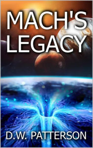 Title: Mach's Legacy (Wormhole Series, #3), Author: D.W. Patterson