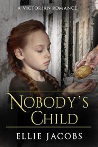 Title: Nobody's Child: A Victorian Romance (Westminster Orphans, #4), Author: Ellie Jacobs