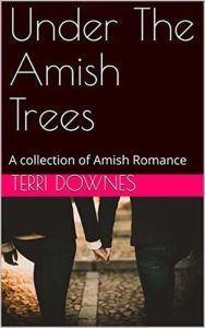 Title: Under The Amish Trees, Author: Terri Downes