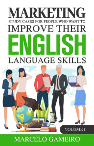 Title: Marketing Study Cases for People who Want to Improve Their English Language Skills., Author: Marcelo Gameiro