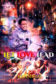 Title: Let Love Lead, Author: Hlamulo Hlammy Hlammalanie